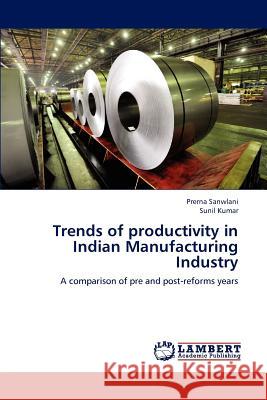 Trends of productivity in Indian Manufacturing Industry Sanwlani, Prerna 9783659139987 LAP Lambert Academic Publishing
