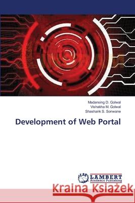 Development of Web Portal Madansing D. Golwal Vishakha M. Golwal Shashank S. Sonwane 9783659140150 LAP Lambert Academic Publishing