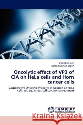 Oncolytic effect of VP3 of CIA on HeLa cells and Horn cancer cells Singh, Himanshu 9783659140303