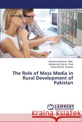 The Role of Mass Media in Rural Development of Pakistan Malik Muhammad Samar                     Khan Muhammad Qamar                      Qaisrani Saeed Ahmad 9783659140396 LAP Lambert Academic Publishing