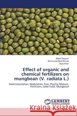 Effect of organic and chemical fertilizers on mungbean (V. radiata L.) Qayyum, Abdul 9783659140822 LAP Lambert Academic Publishing