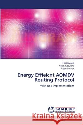 Energy Effieicnt AOMDV Routing Protocol Hardik Joshi, Ketan Goswami, Rajan Suchak 9783659140907