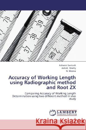 Accuracy of Working Length using Radiographic method and Root ZX : Comparing Accuracy of Working Length Determination using two different method-In vivo study Santosh, Ashwini; Shetty, Ashish; Meena, N. 9783659141027