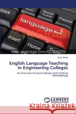 English Language Teaching in Engineering Colleges Divya Walia 9783659141096