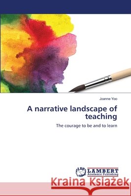 A narrative landscape of teaching Joanne Yoo 9783659141584 LAP Lambert Academic Publishing