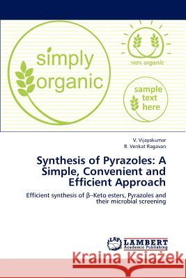Synthesis of Pyrazoles: A Simple, Convenient and Efficient Approach Assistant Sessions Judge V Vijayakumar (Kerala Judiciary), R Venkat Ragavan 9783659141706 LAP Lambert Academic Publishing