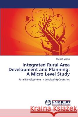 Integrated Rural Area Development and Planning: A Micro Level Study Verma, Mukesh 9783659142390 LAP Lambert Academic Publishing