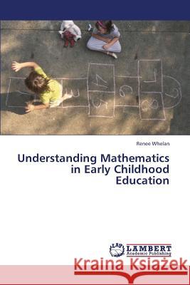 Understanding Mathematics in Early Childhood Education Whelan Renee 9783659142444