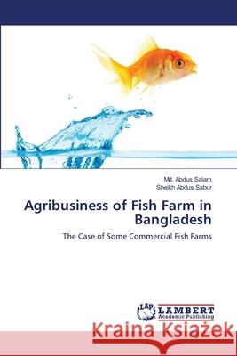 Agribusiness of Fish Farm in Bangladesh MD Abdus Salam Sheikh Abdus Sabur 9783659142673 LAP Lambert Academic Publishing
