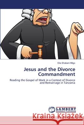 Jesus and the Divorce Commandment Elia Shabani Mligo 9783659142970 LAP Lambert Academic Publishing