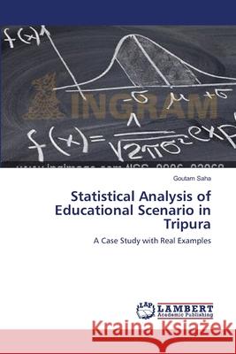 Statistical Analysis of Educational Scenario in Tripura Goutam Saha 9783659143137 LAP Lambert Academic Publishing