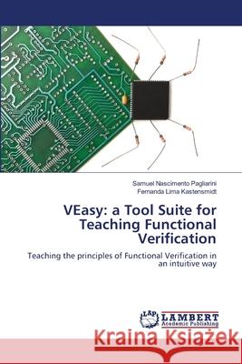 VEasy: a Tool Suite for Teaching Functional Verification Nascimento Pagliarini, Samuel 9783659143328 LAP Lambert Academic Publishing