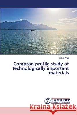 Compton profile study of technologically important materials Vyas, Vimal 9783659143557