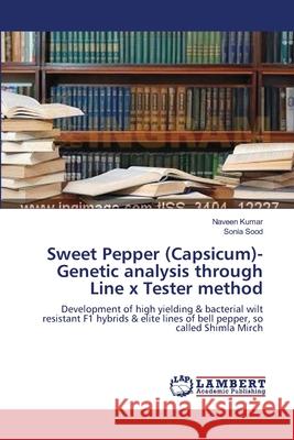 Sweet Pepper (Capsicum)- Genetic analysis through Line x Tester method Kumar, Naveen 9783659143762 LAP Lambert Academic Publishing