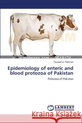 Epidemiology of enteric and blood protozoa of Pakistan Rehman, Tauseef-Ur- 9783659143793