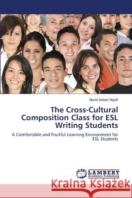 The Cross-Cultural Composition Class for ESL Writing Students Navid Saberi-Najafi 9783659143908