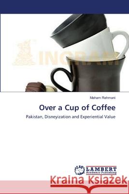 Over a Cup of Coffee Maham Rehmani 9783659143915