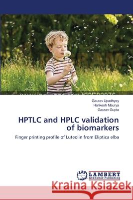 HPTLC and HPLC validation of biomarkers Gaurav Upadhyay, Harikesh Maurya, Gaurav Gupta 9783659144042