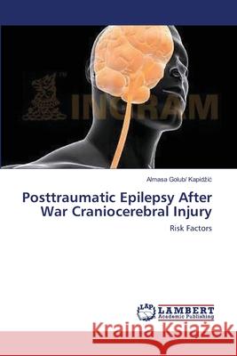 Posttraumatic Epilepsy After War Craniocerebral Injury Almasa /Golub 9783659144097