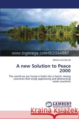 A new Solution to Peace 2000 Gamiel, Mohammad 9783659144110 LAP Lambert Academic Publishing