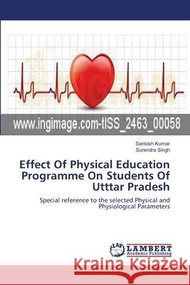 Effect Of Physical Education Programme On Students Of Utttar Pradesh Kumar, Santosh 9783659144448