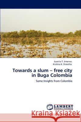 Towards a slum - free city in Buga Colombia Jimenez, Juanita T. 9783659144752