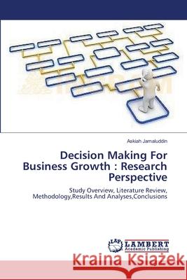 Decision Making For Business Growth: Research Perspective Jamaluddin, Askiah 9783659144783