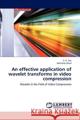 An effective application of wavelet transforms in video compression Sao, C. K. 9783659144806 LAP Lambert Academic Publishing