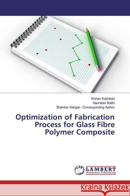 Optimization of Fabrication Process for Glass Fibre Polymer Composite Kashkari, Rohan; Rathi, Navratan; Sehgal - Corresponding Author, Shankar 9783659144981