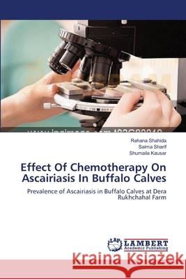 Effect Of Chemotherapy On Ascairiasis In Buffalo Calves Shahida, Rehana 9783659145018 LAP Lambert Academic Publishing