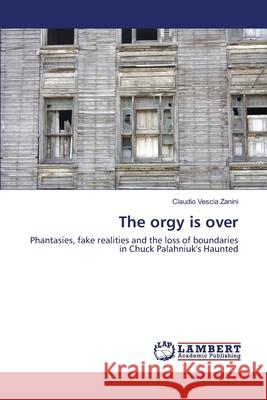 The orgy is over Vescia Zanini, Claudio 9783659145377 LAP Lambert Academic Publishing