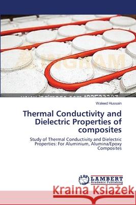 Thermal Conductivity and Dielectric Properties of composites Hussain, Waleed 9783659145582