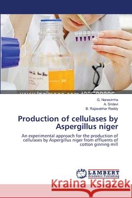 Production of cellulases by Aspergillus niger Narasimha, G. 9783659145827 LAP Lambert Academic Publishing