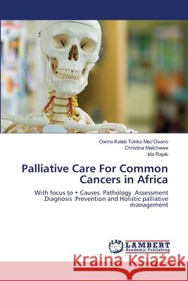 Palliative Care For Common Cancers in Africa Mac'osano, Owino Kaleb Tukiko 9783659145902 LAP Lambert Academic Publishing