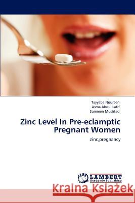 Zinc Level In Pre-eclamptic Pregnant Women Noureen, Tayyaba 9783659146145 LAP Lambert Academic Publishing