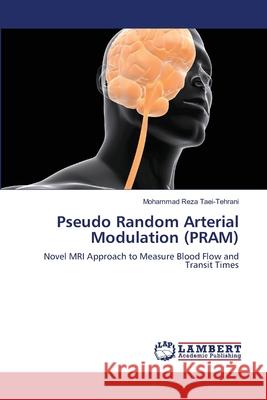 Pseudo Random Arterial Modulation (PRAM) Taei-Tehrani, Mohammad Reza 9783659146770 LAP Lambert Academic Publishing