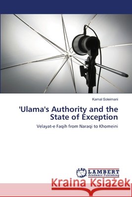 'Ulama's Authority and the State of Exception Kamal Soleimani 9783659146954 LAP Lambert Academic Publishing