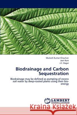 Biodrainage and Carbon Sequestration Mukesh Kumar Chauhan, Jeet Ram, J C Dagar 9783659147098 LAP Lambert Academic Publishing