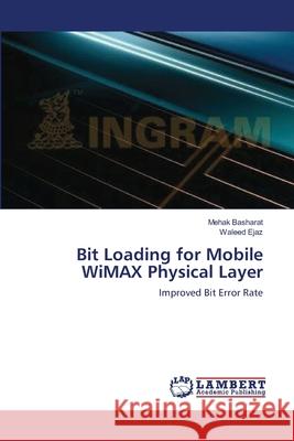 Bit Loading for Mobile WiMAX Physical Layer Basharat, Mehak 9783659147135 LAP Lambert Academic Publishing