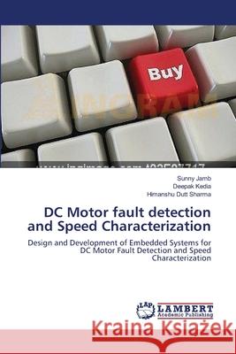 DC Motor fault detection and Speed Characterization Sunny Jamb, Deepak Kedia, Himanshu Dutt Sharma 9783659147227