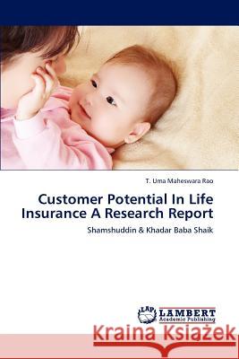 Customer Potential In Life Insurance A Research Report T Uma Maheswara Rao 9783659147296 LAP Lambert Academic Publishing