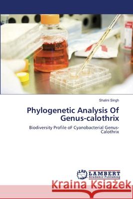 Phylogenetic Analysis Of Genus-calothrix Singh, Shalini 9783659147340 LAP Lambert Academic Publishing