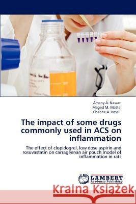 The impact of some drugs commonly used in ACS on inflammation Nawar, Amany A. 9783659147647