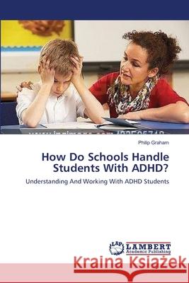 How Do Schools Handle Students With ADHD? Graham, Philip 9783659147661