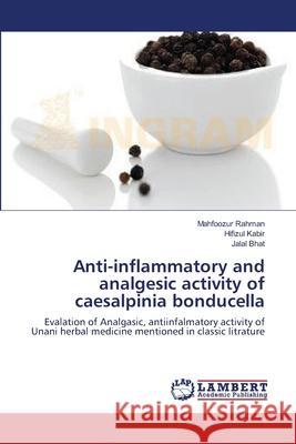 Anti-inflammatory and analgesic activity of caesalpinia bonducella Rahman, Mahfoozur 9783659147746 LAP Lambert Academic Publishing