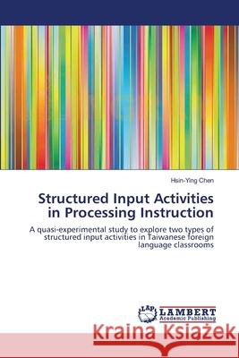 Structured Input Activities in Processing Instruction Hsin-Ying Chen 9783659147999