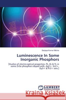 Luminescence In Some Inorganic Phosphors Kumar Mishra, Sanjaya 9783659148071 LAP Lambert Academic Publishing