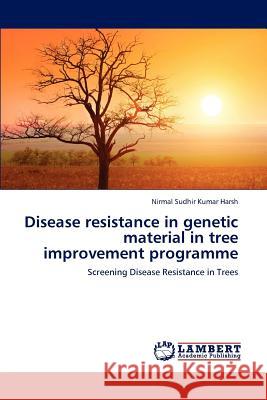 Disease resistance in genetic material in tree improvement programme Harsh, Nirmal Sudhir Kumar 9783659148125 LAP Lambert Academic Publishing