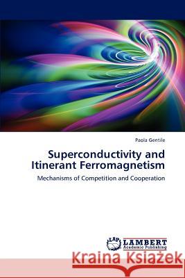 Superconductivity and Itinerant Ferromagnetism Paola Gentile 9783659148385