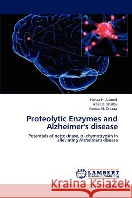 Proteolytic Enzymes and Alzheimer's Disease Hanaa H Aziza B Asmaa M 9783659148415 LAP Lambert Academic Publishing